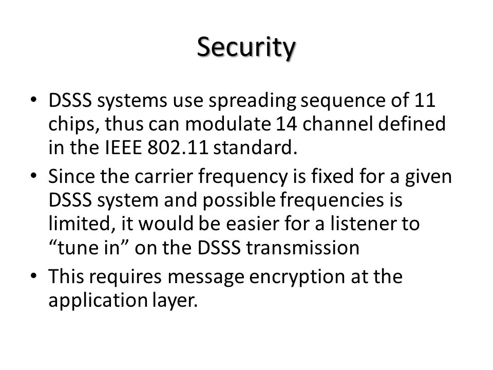 Security DSSS systems use spreading sequence of 11 chips, thus can modulate 14 channel defined in the IEEE standard.