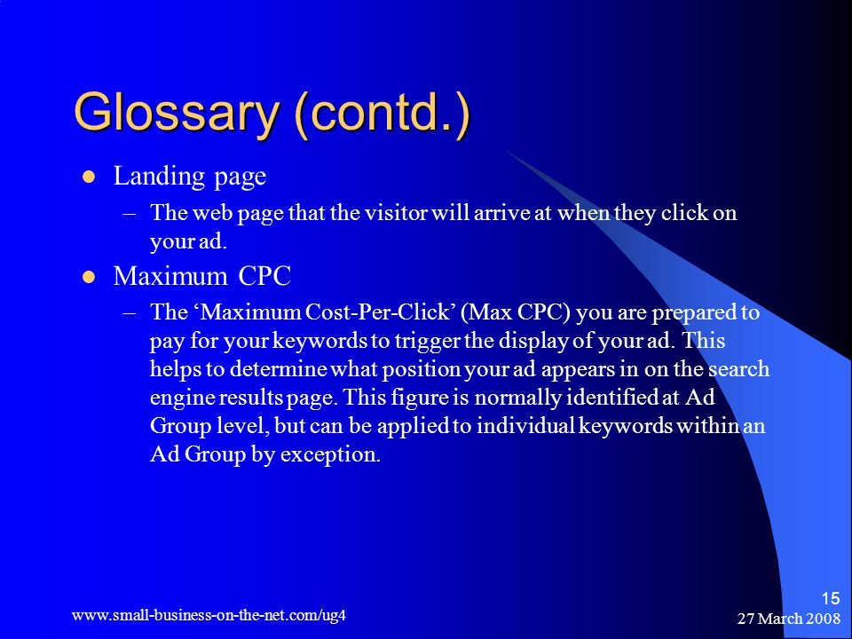 27 March Glossary (contd.) Landing page –The web page that the visitor will arrive at when they click on your ad.