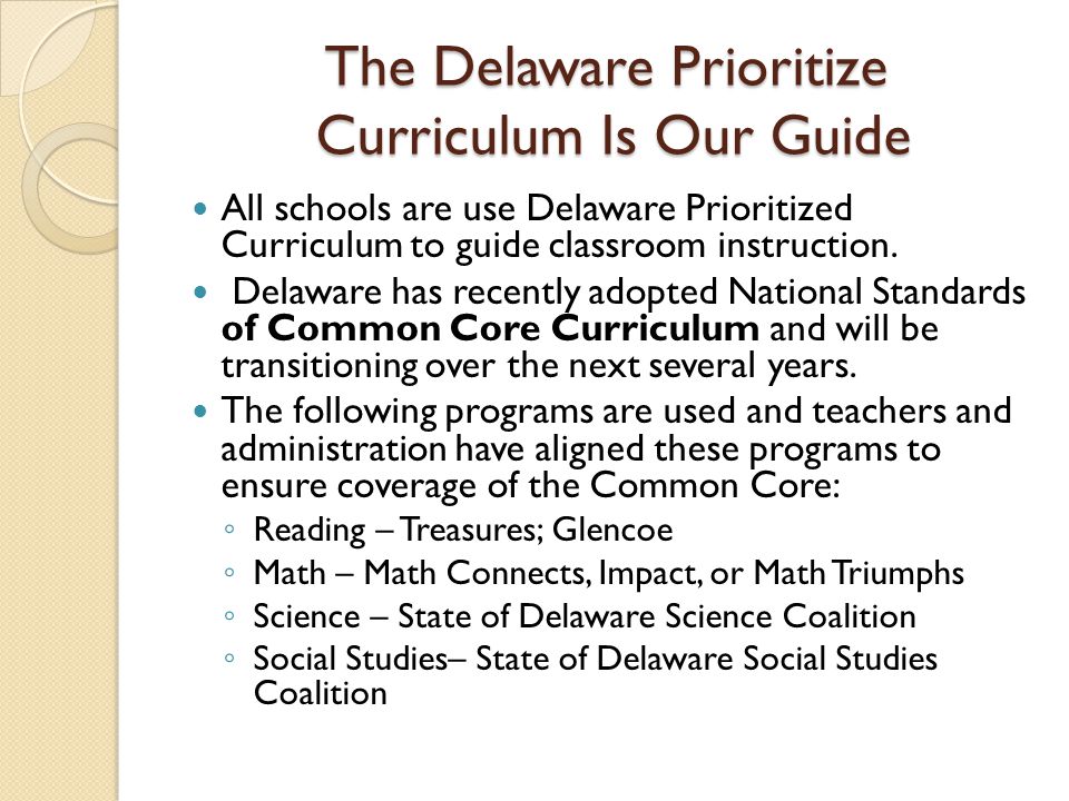 The Delaware Prioritize Curriculum Is Our Guide All schools are use Delaware Prioritized Curriculum to guide classroom instruction.
