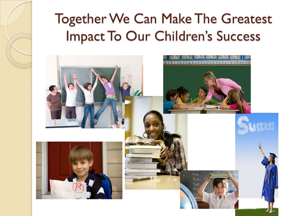Together We Can Make The Greatest Impact To Our Children’s Success