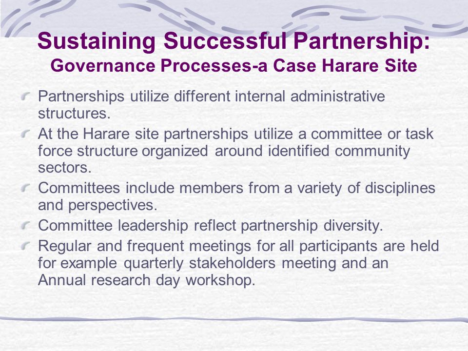 Sustaining Successful Partnership: Governance Processes-a Case Harare Site Partnerships utilize different internal administrative structures.