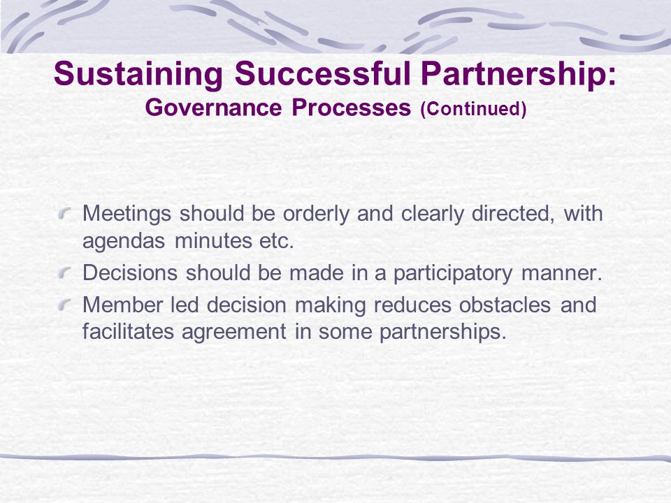 Meetings should be orderly and clearly directed, with agendas minutes etc.
