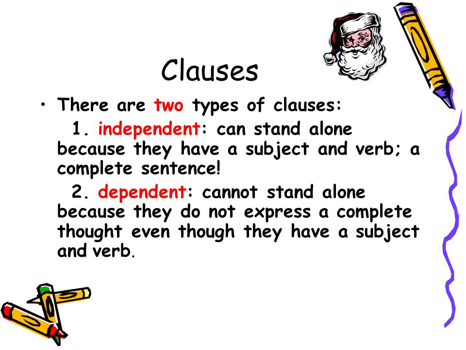 Clauses There are two types of clauses: 1.
