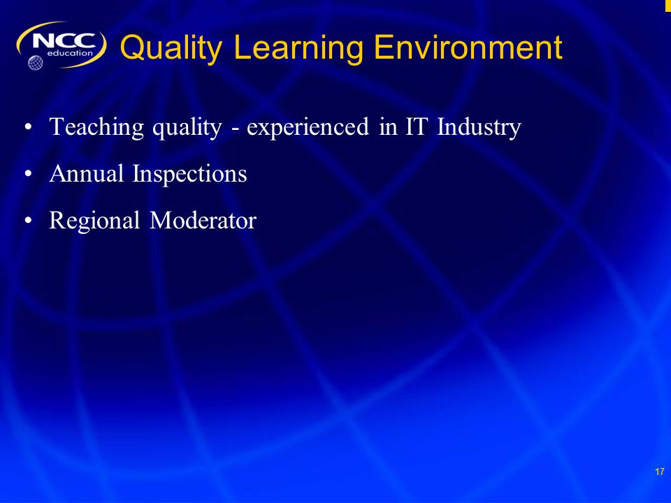 17 Quality Learning Environment Teaching quality - experienced in IT Industry Annual Inspections Regional Moderator