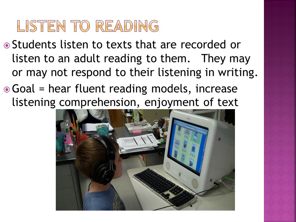  Students listen to texts that are recorded or listen to an adult reading to them.