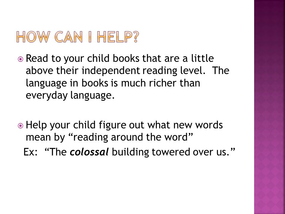  Read to your child books that are a little above their independent reading level.