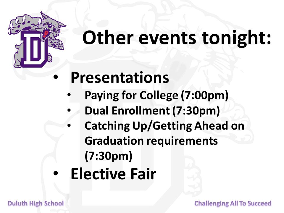 Other events tonight: Presentations Paying for College (7:00pm) Dual Enrollment (7:30pm) Catching Up/Getting Ahead on Graduation requirements (7:30pm) Elective Fair