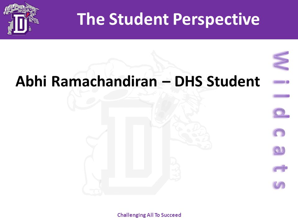 Challenging All To Succeed The Student Perspective Abhi Ramachandiran – DHS Student