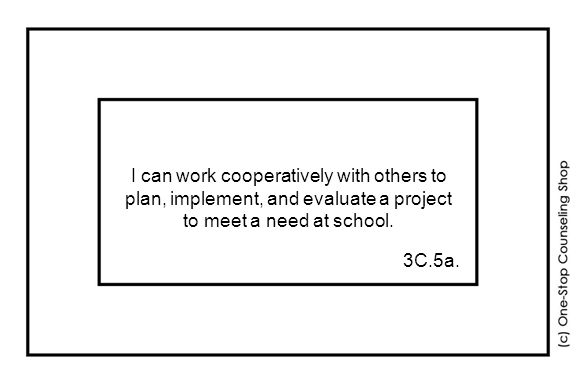I can work cooperatively with others to plan, implement, and evaluate a project to meet a need at school.