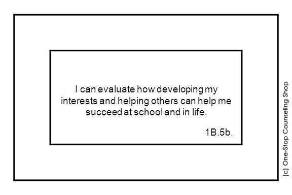 I can evaluate how developing my interests and helping others can help me succeed at school and in life.