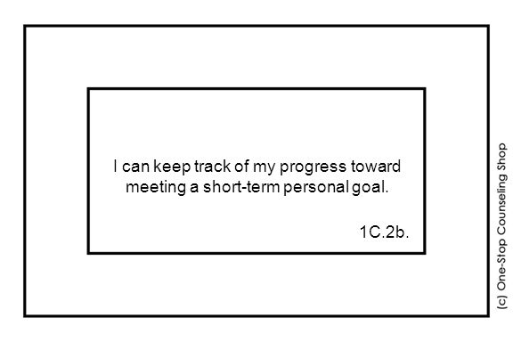 I can keep track of my progress toward meeting a short-term personal goal. 1C.2b.