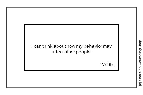 I can think about how my behavior may affect other people. 2A.3b.