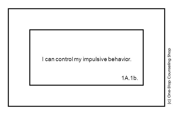 I can control my impulsive behavior. 1A.1b.