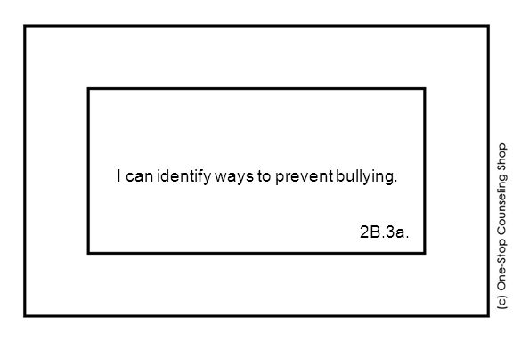 I can identify ways to prevent bullying. 2B.3a.