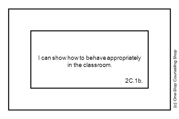 I can show how to behave appropriately in the classroom. 2C.1b.