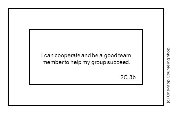 I can cooperate and be a good team member to help my group succeed. 2C.3b.