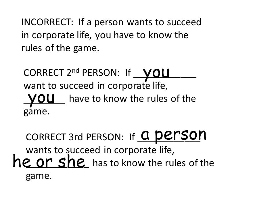 INCORRECT: If a person wants to succeed in corporate life, you have to know the rules of the game.