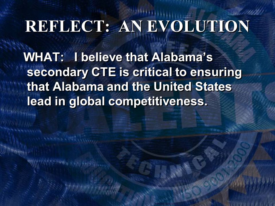 WHAT: I believe that Alabama’s secondary CTE is critical to ensuring that Alabama and the United States lead in global competitiveness.