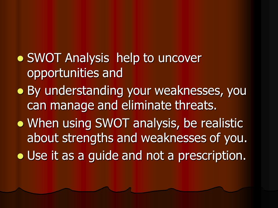 SWOT Analysis help to uncover opportunities and SWOT Analysis help to uncover opportunities and By understanding your weaknesses, you can manage and eliminate threats.