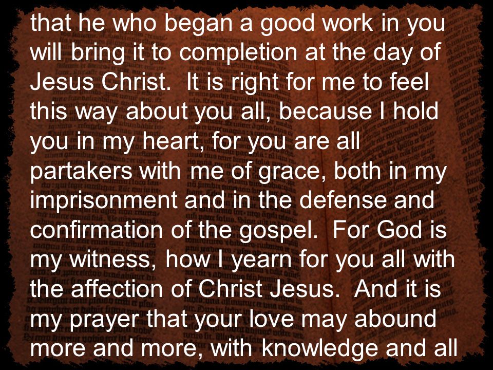 that he who began a good work in you will bring it to completion at the day of Jesus Christ.