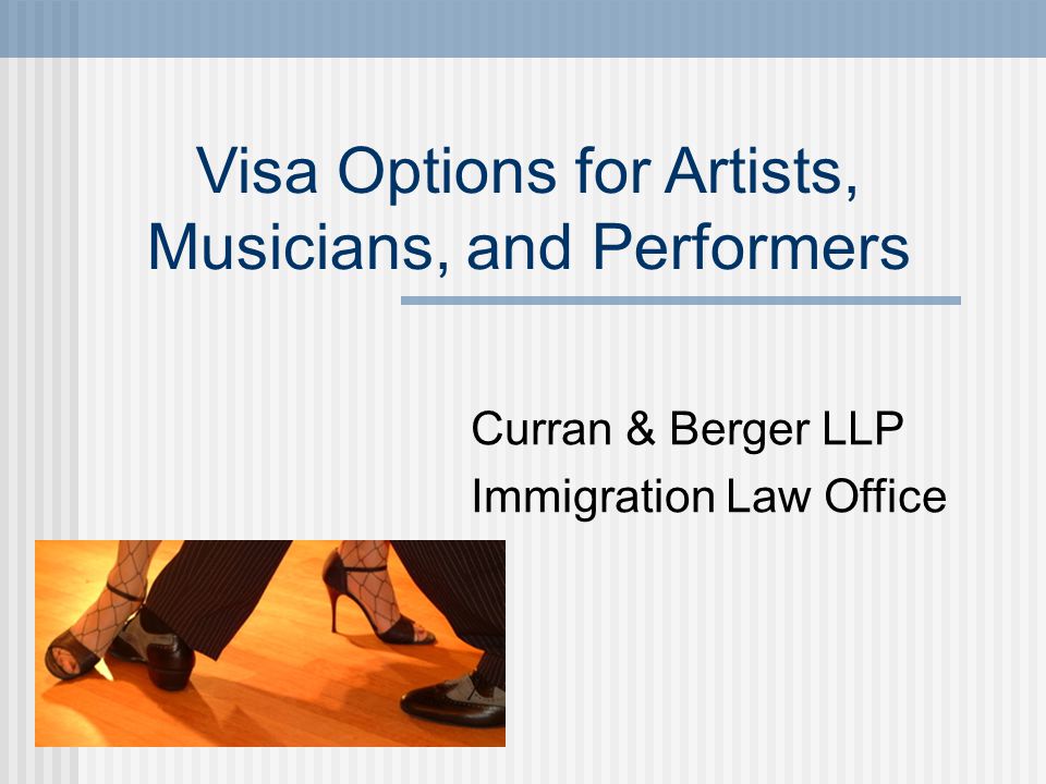 Visa Options for Artists, Musicians, and Performers Curran & Berger LLP Immigration Law Office