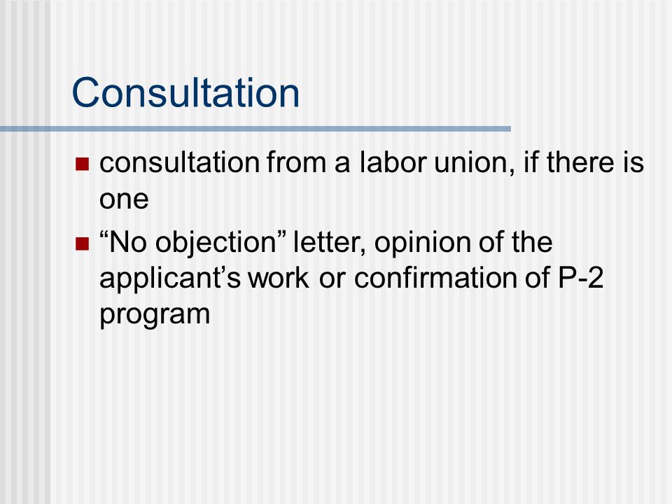 Consultation consultation from a labor union, if there is one No objection letter, opinion of the applicant’s work or confirmation of P-2 program