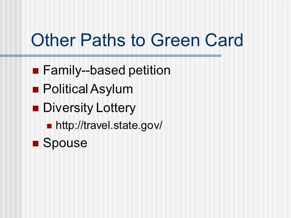 Other Paths to Green Card Family--based petition Political Asylum Diversity Lottery   Spouse