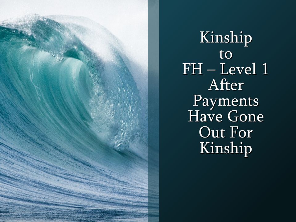 Kinship to FH – Level 1 After Payments Have Gone Out For Kinship