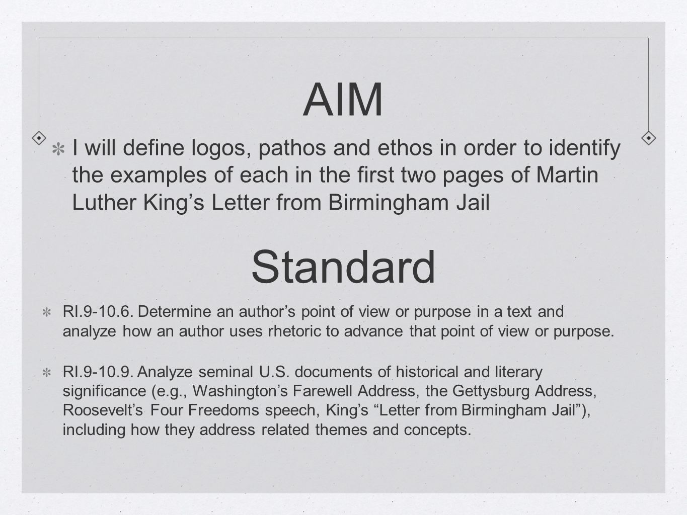 AIM I will define logos, pathos and ethos in order to identify the examples of each in the first two pages of Martin Luther King’s Letter from Birmingham Jail Standard RI