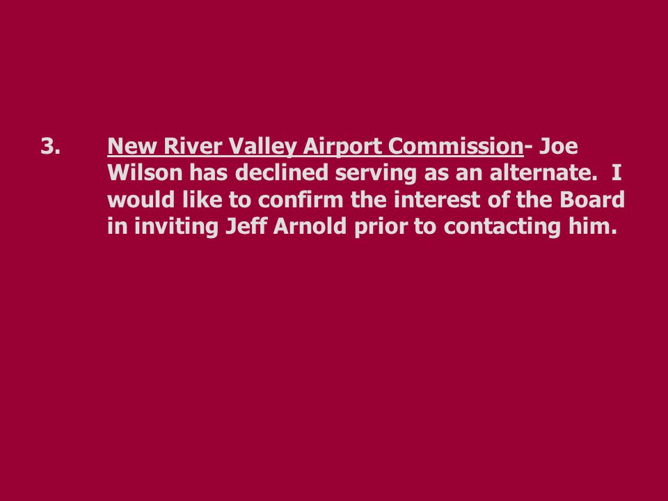 3. New River Valley Airport Commission- Joe Wilson has declined serving as an alternate.