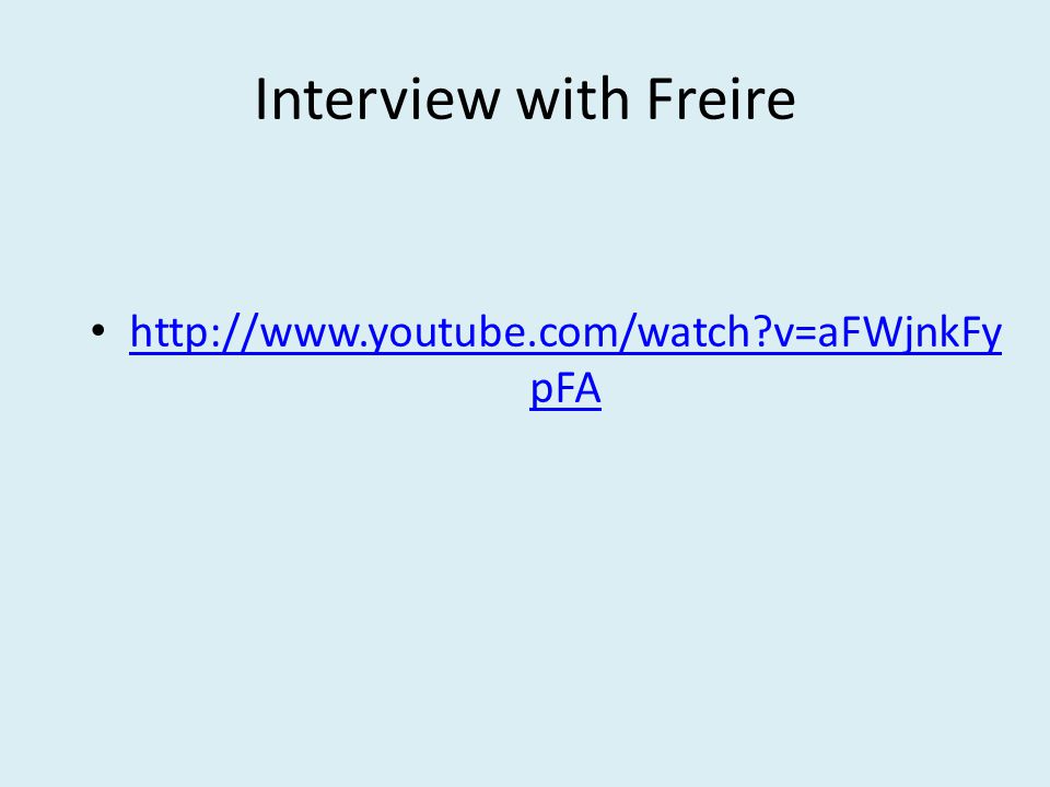Interview with Freire   v=aFWjnkFy pFA   v=aFWjnkFy pFA