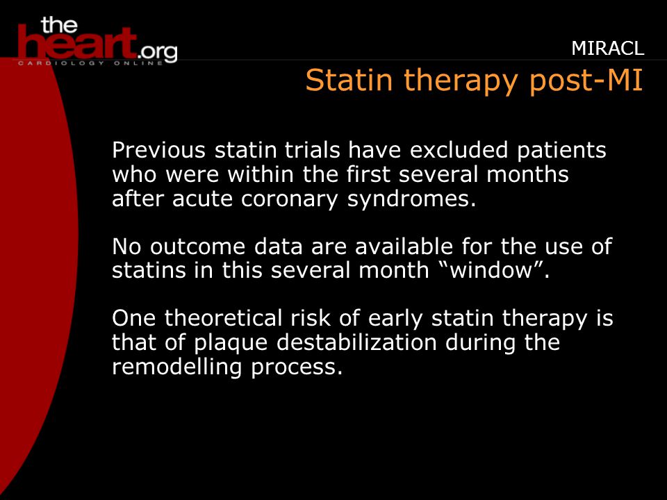 Statin therapy post-MI Previous statin trials have excluded patients who were within the first several months after acute coronary syndromes.