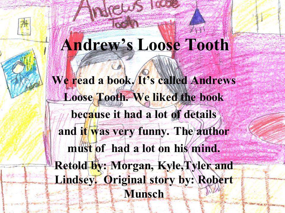 Andrew’s Loose Tooth We read a book. It’s called Andrews Loose Tooth.