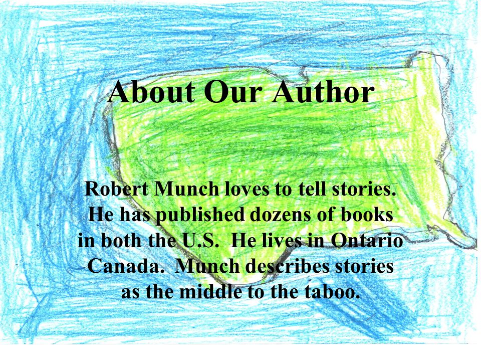 About Our Author Robert Munch loves to tell stories.