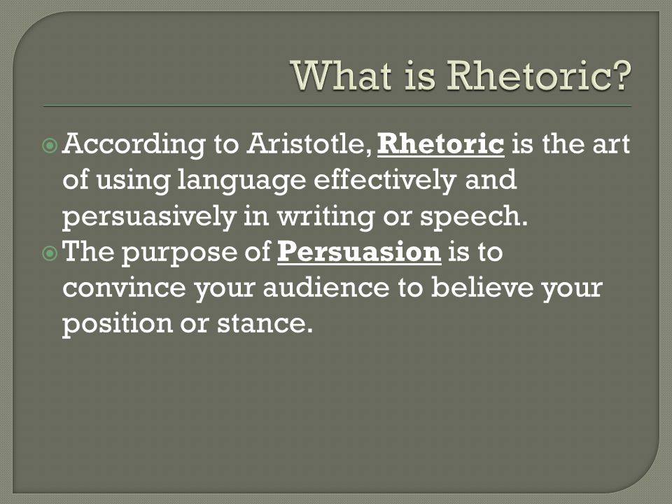  According to Aristotle, Rhetoric is the art of using language effectively and persuasively in writing or speech.