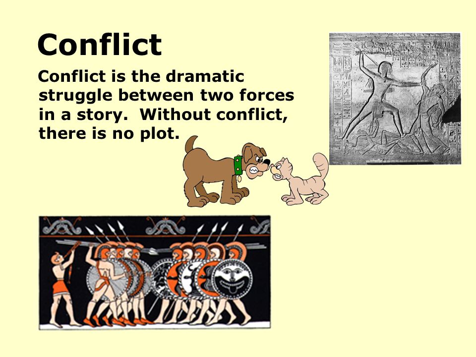 Conflict Conflict is the dramatic struggle between two forces in a story.
