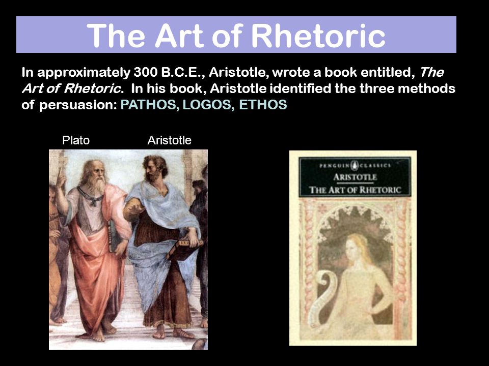 The Art of Rhetoric AristotlePlato In approximately 300 B.C.E., Aristotle, wrote a book entitled, The Art of Rhetoric.
