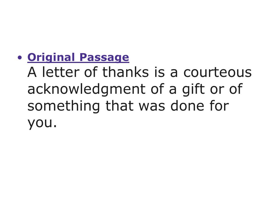 Original Passage A letter of thanks is a courteous acknowledgment of a gift or of something that was done for you.