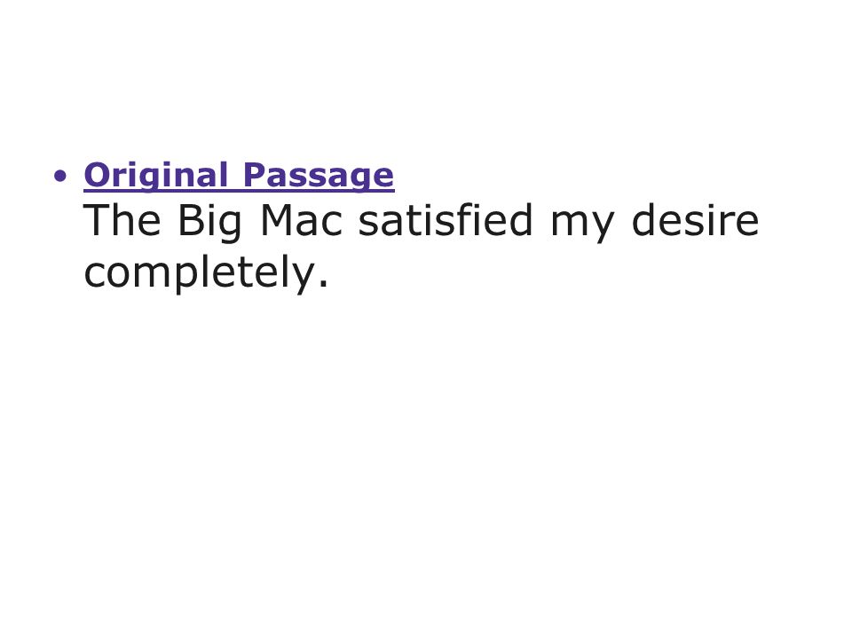 Original Passage The Big Mac satisfied my desire completely.