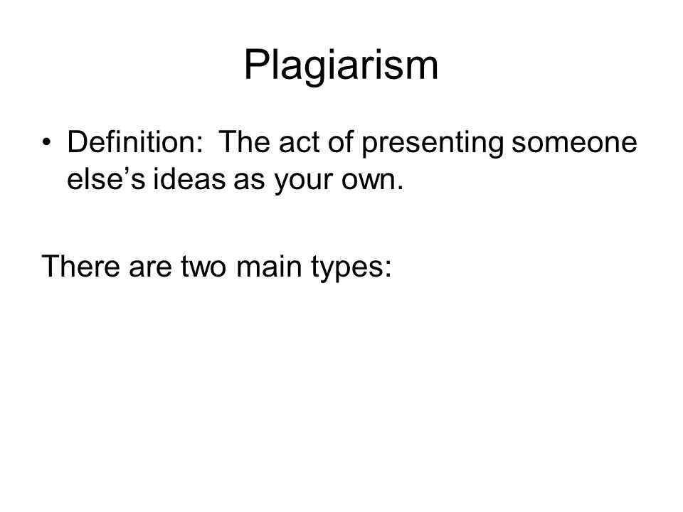 Plagiarism Definition: The act of presenting someone else’s ideas as your own.