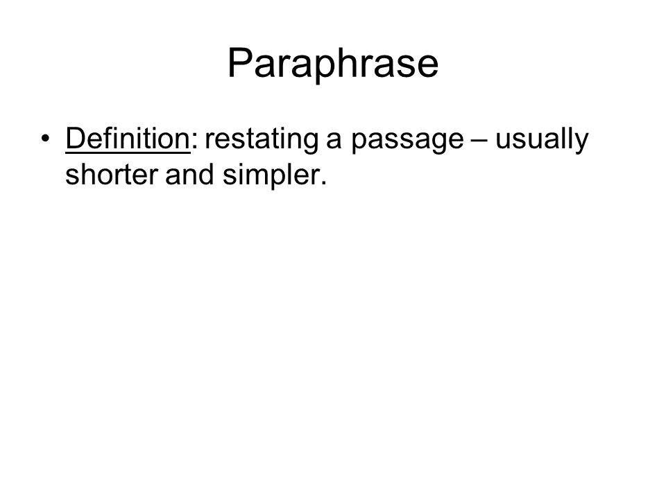 Paraphrase Definition: restating a passage – usually shorter and simpler.