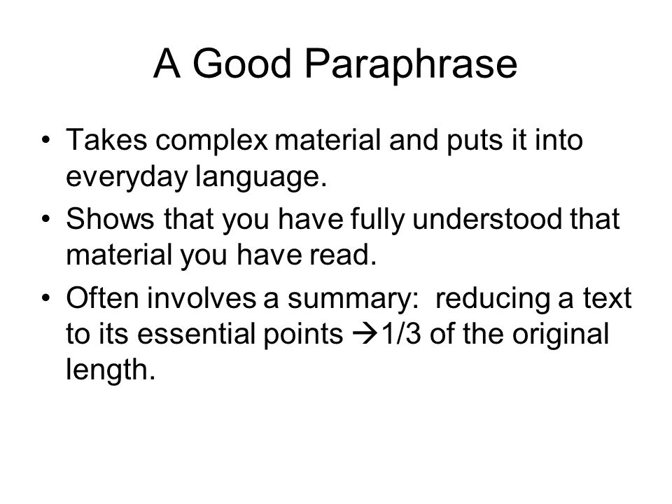A Good Paraphrase Takes complex material and puts it into everyday language.