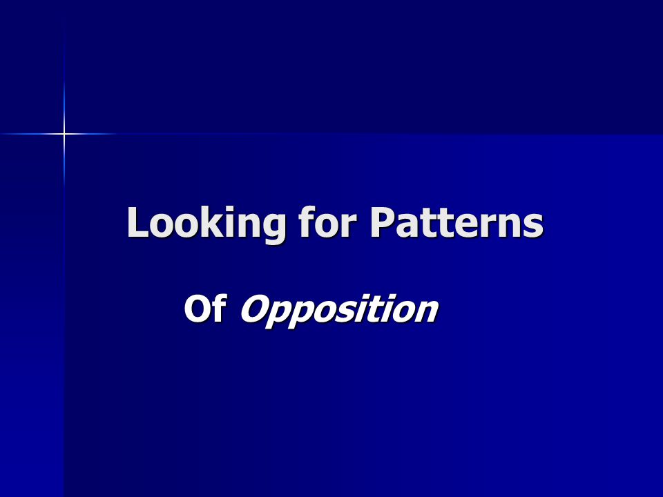 Looking for Patterns Of Opposition