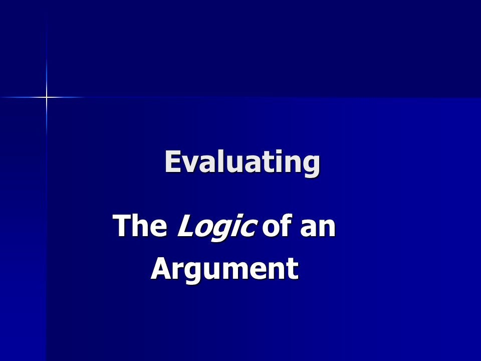Evaluating The Logic of an Argument