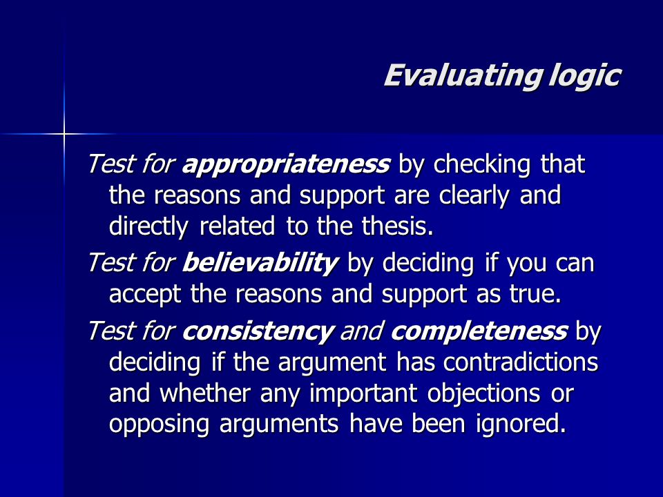Evaluating logic Test for appropriateness by checking that the reasons and support are clearly and directly related to the thesis.