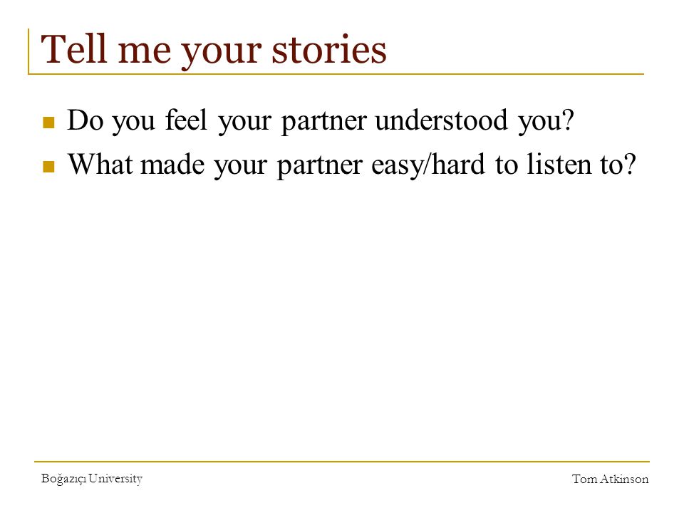 Boğazıçı University Tom Atkinson Tell me your stories Do you feel your partner understood you.