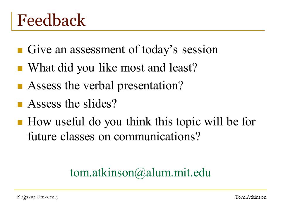 Boğazıçı University Tom Atkinson Feedback Give an assessment of today’s session What did you like most and least.