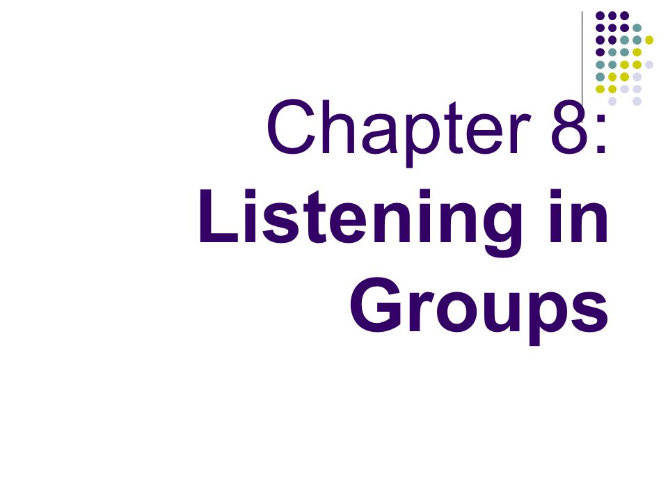 Chapter 8: Listening in Groups