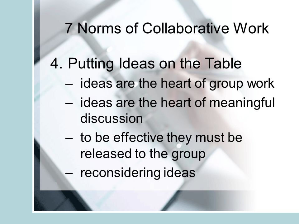 7 Norms of Collaborative Work 3.Probing for Specificity –seek to clarify something not yet understood –people make different assumptions about meaning of words and concepts