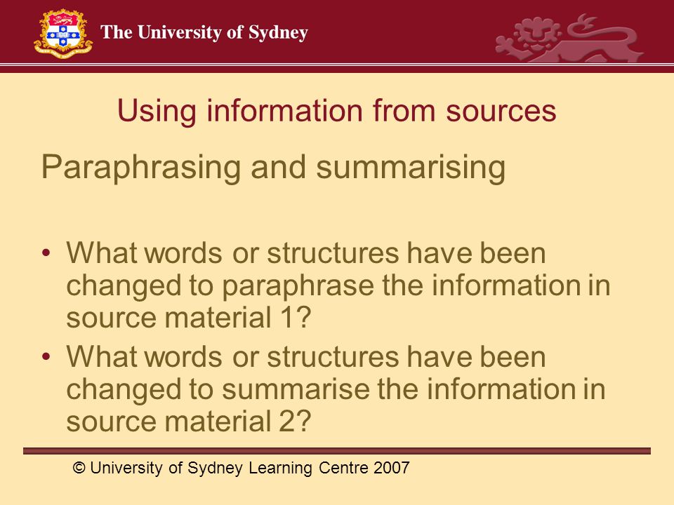 Using information from sources Paraphrasing and summarising What words or structures have been changed to paraphrase the information in source material 1.